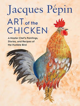 Load image into Gallery viewer, cover image of Jaques Pepin's Art of the Chicken: master chef's paintings, stories, and recipes of the humble bird. features one of pepin's paintings of a rooster on a neutral watercolor background